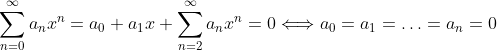 \displaystyle{\sum_{n=0}^{\infty} a_n x^n = a_0 + a_1 x + \sum_{n=2}^{\infty} a_n x^n = 0 \Longleftrightarrow a_0 = a_1 = \ldots = a_n = 0